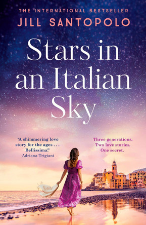 Stars in an Italian Sky: A sweeping and romantic multi-generational love story from bestselling author of The Light We Lost Jill Santopolo 9781399718974