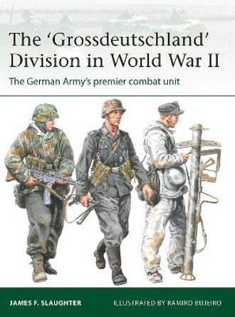 The 'Grossdeutschland' Division in World War II: The German Army's premier combat unit by Professor James F. Slaughter 9781472855923