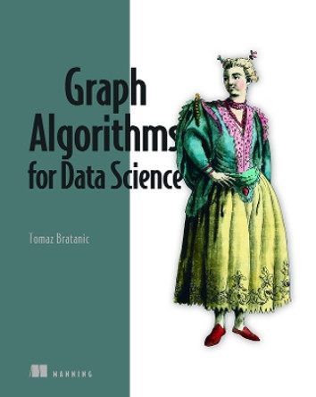 Graph Algorithms for Data Science by Tomaz Bratanic 9781617299469