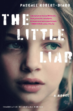The Little Liar: A Novel by Pascale Robert-Diard 9781635424164