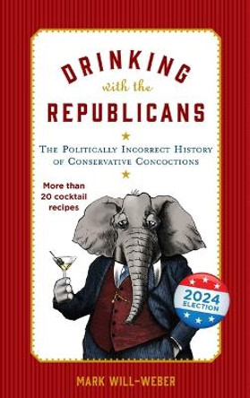 Drinking with the Republicans by Mark Will-Weber 9781684514946