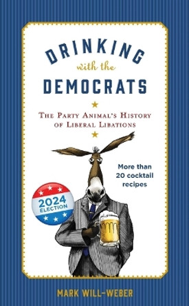 Drinking with the Democrats by Mark Will-Weber 9781684514953