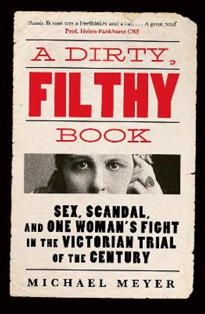 A Dirty, Filthy Book: Sex, Scandal, and One Woman’s Fight in the Victorian Trial of the Century by Michael Meyer 9780753559925