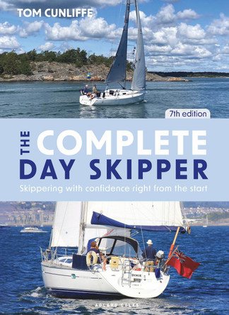 The Complete Day Skipper: Skippering with Confidence Right from the Start by Tom Cunliffe 9781399406093