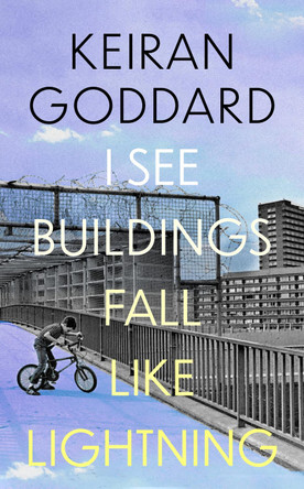 I See Buildings Fall Like Lightning Keiran Goddard 9781408717813