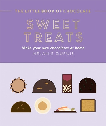 The Little Book of Chocolate: Sweet Treats: Make Your Own Chocolates at Home by Melanie Dupuis 9781784885960