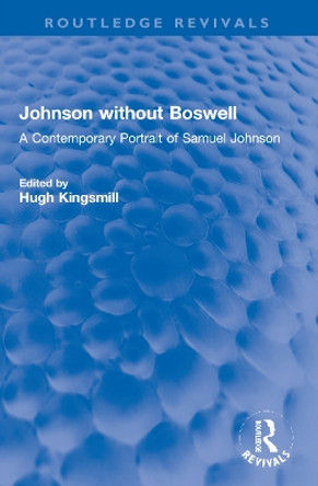 Johnson without Boswell: A Contemporary Portrait of Samuel Johnson by Hugh Kingsmill 9781032225210