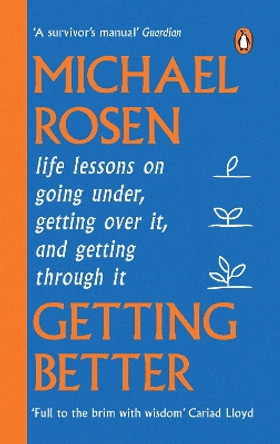 Getting Better: Life lessons on going under, getting over it, and getting through it by Michael Rosen 9781529148909