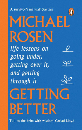 Getting Better: Life lessons on going under, getting over it, and getting through it by Michael Rosen 9781529148909