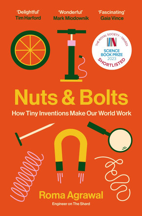 Nuts and Bolts: How Tiny Inventions Make Our World Work by Roma Agrawal 9781529340112