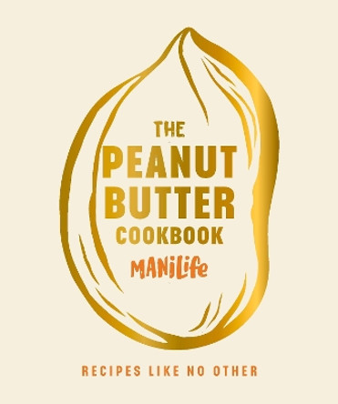 The Peanut Butter Cookbook: Recipes Like No Other by ManiLife Limited 9781529923827