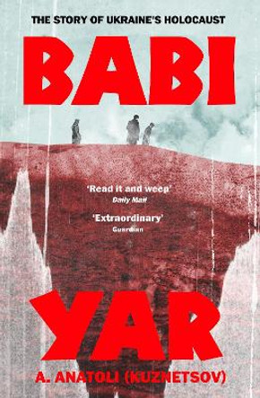 Babi Yar: The Story of Ukraine's Holocaust by A. Anatoli 9781784878405