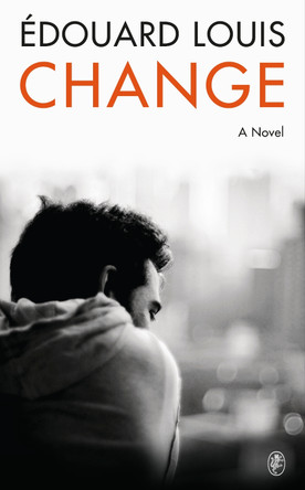 Change: A Novel by Edouard Louis 9781787303256