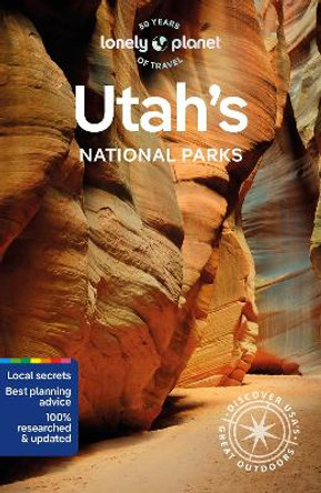 Lonely Planet Utah's National Parks: Zion, Bryce Canyon, Arches, Canyonlands & Capitol Reef by Lonely Planet 9781838699857