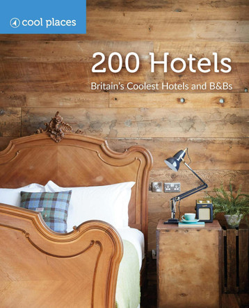 200 Hotels: Britain's Coolest Hotels and B&Bs by Martin Dunford 9781906889746