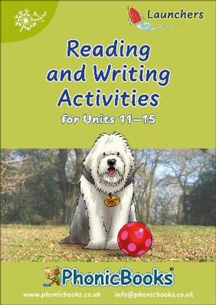 Phonic Books Dandelion Launchers Reading and Writing Activities Units 11-15 (Two-letter spellings ch, th, sh, ck, ng): Photocopiable Activities Accompanying Dandelion Launchers Units 11-15 by Phonic Books 9781907170805
