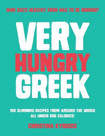 Very Hungry Greek: Who says healthy food has to be boring? 100 slimming recipes from around the world - all under 500 calories! by Christina Kynigos 9781915538253