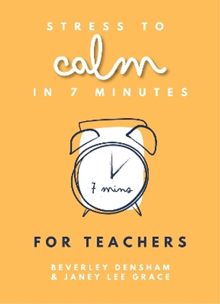 Stress to Calm in 7 Minutes for Teachers by Janey Lee Grace 9780857162540