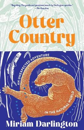 Otter Country: An Unexpected Adventure in the Natural World by Miriam Darlington 9781959030348