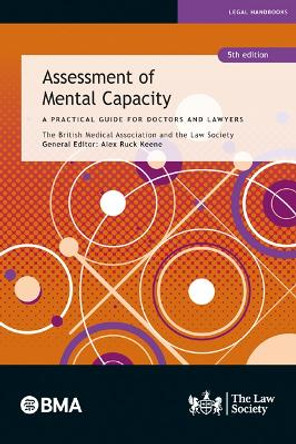 Assessment of Mental Capacity: A Practical Guide for Doctors and Lawyers by The British Medical Association