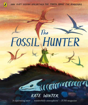 The Fossil Hunter: How Mary Anning unearthed the truth about the dinosaurs by Kate Winter 9780241469897