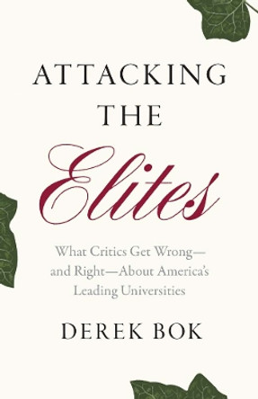 Attacking the Elites: What Critics Get Wrong—and Right—About America’s Leading Universities by Derek Bok 9780300273601