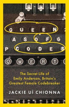 Queen of Codes: The Secret Life of Emily Anderson, Britain's Greatest Female Code Breaker by Dr Jackie Ui Chionna 9781472295507