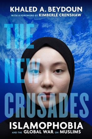 The New Crusades: Islamophobia and the Global War on Muslims by Khaled A. Beydoun 9780520402690