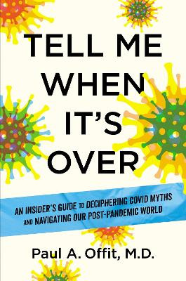 Tell Me When It's Over: An Insider's Guide to Deciphering Covid Myths and Navigating Our Post-Pandemic World by Paul A. Offit 9781426223662