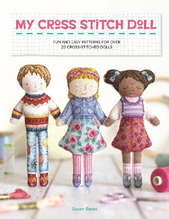 My Cross Stitch Doll: Fun and Easy Patterns for Over 20 Cross-Stitched Dolls by Susan Bates 9781446310151