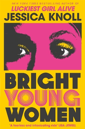 Bright Young Women: The New York Times bestselling chilling new novel from the author of the Netflix sensation Luckiest Girl Alive by Jessica Knoll 9781509840014