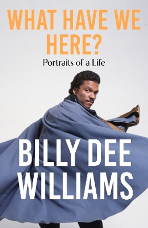 What Have We Here: Portraits of a Life by Billy Dee Williams 9781529350210