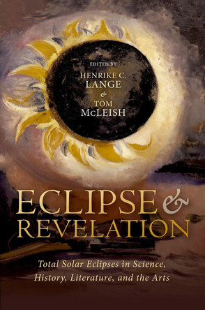 Eclipse and Revelation: Total Solar Eclipses in Science, History, Literature, and the Arts by Henrike Lange 9780192857996