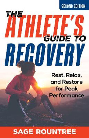 The Athlete's Guide to Recovery: Rest, Relax, and Restore for Peak Performance by Sage Rountree 9781538181478