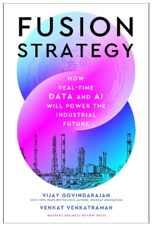 Fusion Strategy: How Real-Time Data and AI Will Power the Industrial Future by Vijay Govindarajan 9781647826253