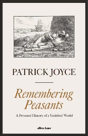 Remembering Peasants: A Personal History of a Vanished World by Patrick Joyce 9780241543023