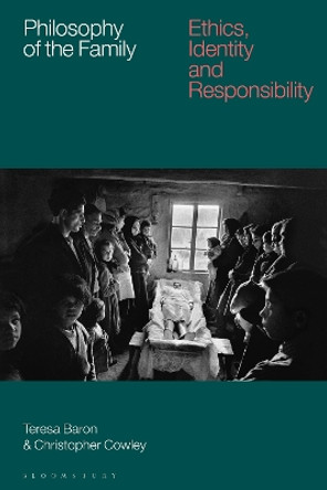 Philosophy of the Family: Ethics, Identity and Responsibility by Teresa Baron 9781350373631