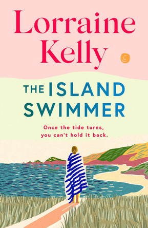 The Island Swimmer: Escape with Lorraine Kelly’s feel-good first novel about facing your past and finding yourself by Lorraine Kelly 9781398714458