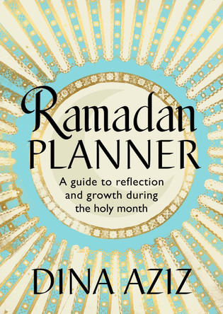 Ramadan Planner: A guide to reflection and growth during the holy month by Dina Aziz 9781529907148