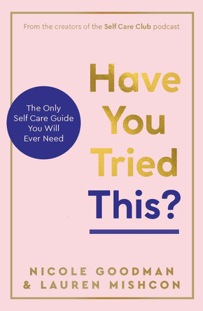 Have You Tried This?: The Only Self Care Book You Will Ever Need by Lauren Mishcon 9781801293136