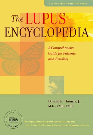 The Lupus Encyclopedia: A Comprehensive Guide for Patients and Families by Donald E. Thomas 9781421409849