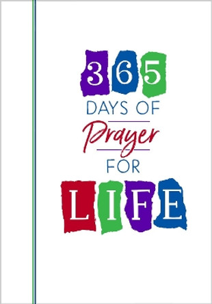 365 Days of Prayer for Life: Daily Prayer Devotional by Broadstreet Publishing 9781424560134