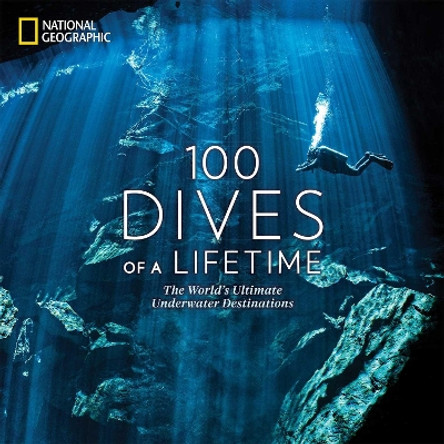 100 Dives of a Lifetime: The World's Ultimate Underwater Destinations by Carrie Miller 9781426220074