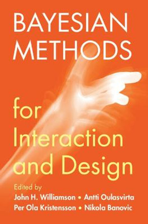 Bayesian Methods for Interaction and Design by John H. Williamson