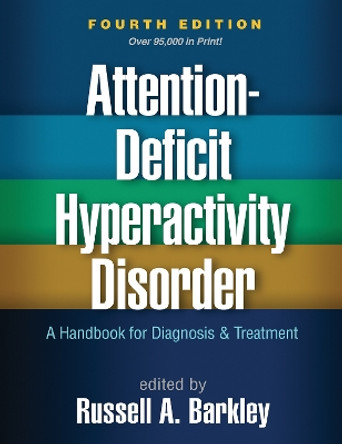 Attention-Deficit Hyperactivity Disorder, Fourth Edition: A Handbook for Diagnosis and Treatment by Russell A. Barkley 9781462517725