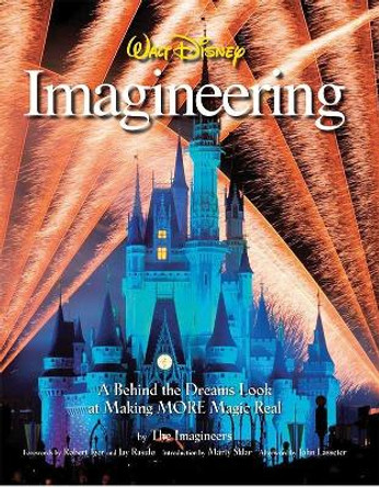 Walt Disney Imagineering: A Behind the Dreams Look at Making More Magic Real by The Imagineers 9781423107668
