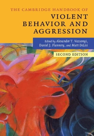 The Cambridge Handbook of Violent Behavior and Aggression by Alexander T. Vazsonyi 9781316632215