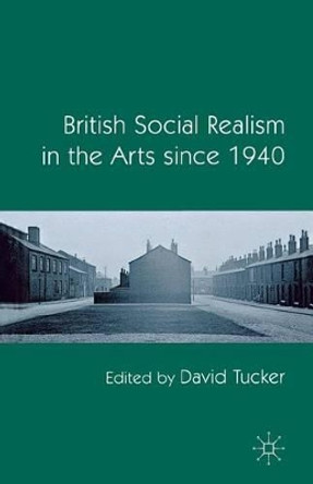 British Social Realism in the Arts since 1940 by D. Tucker 9781349317868