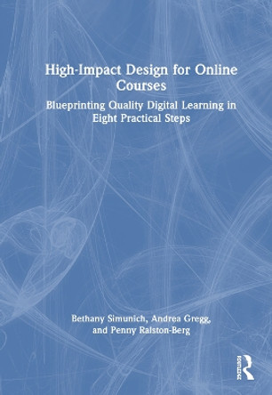 High-Impact Design for Online Courses: Blueprinting Quality Digital Learning in Eight Practical Steps by Bethany Simunich 9781032577951