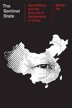 The Sentinel State: Surveillance and the Survival of Dictatorship in China by Minxin Pei 9780674257832
